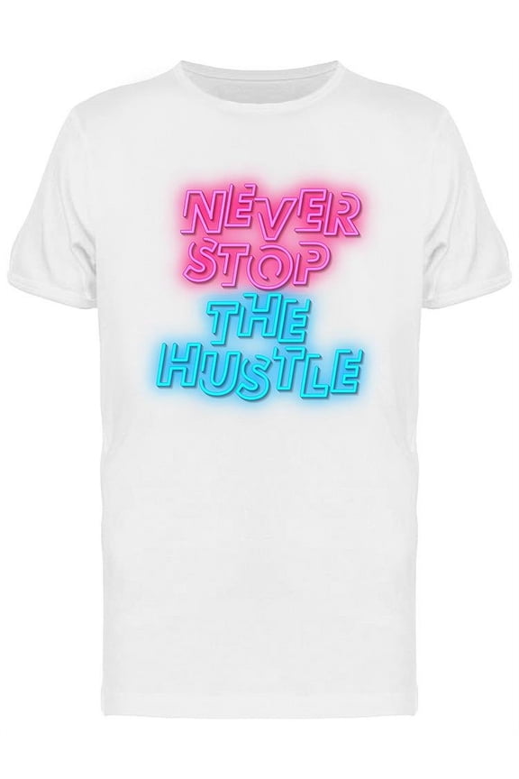 Never Stop The Hustle Neon T-Shirt Men -Image by Shutterstock, Male x-Large