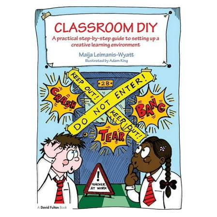 Classroom DIY: A Practical Step-by-Step Guide to Setting up a Creative Learning Environment, (Paperback)