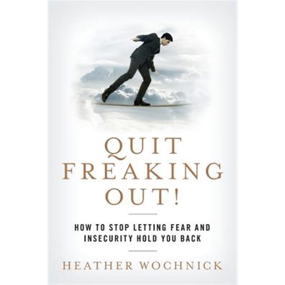 Pre-Owned Quit Freaking Out!: How to Stop Letting Fear and Insecurity Hold You Back