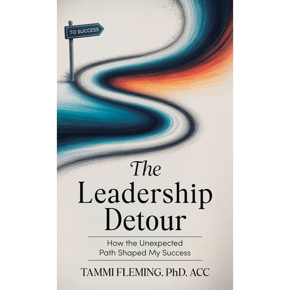 The Leadership Detour: How the Unexpected Path Shaped My Success, (Hardcover)