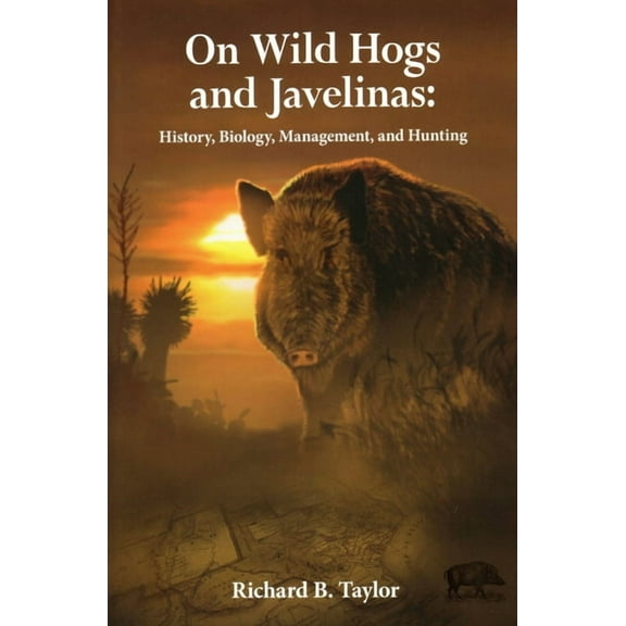 On Wild Hogs and Javenlinas : History, Biology, Management, and Hunting (Paperback)