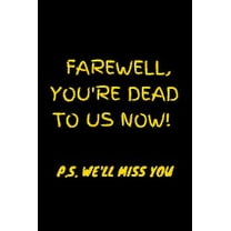 Farewell, you're dead to us now. p.s. we'll miss you: Funny gift for coworker / colleague that is leaving for a new job-Funny Farewell Gifts for Coworkers, Boss, Colleague Leaving Work for a New Job,