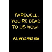 Farewell, you're dead to us now. p.s. we'll miss you: Funny gift for coworker / colleague that is leaving for a new job-Funny Farewell Gifts for Cowor