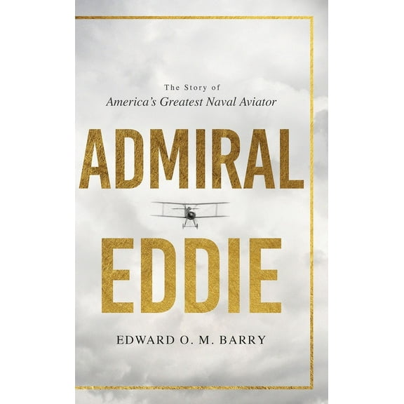 Admiral Eddie: The Story of America's Greatest Naval Aviator, (Hardcover)