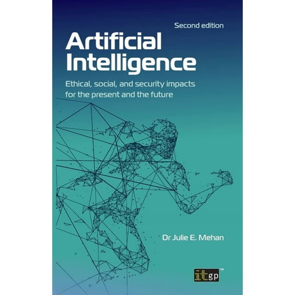 Artificial Intelligence: Ethical, social, and security impacts for the present and the future, Second edition, (Paperback)