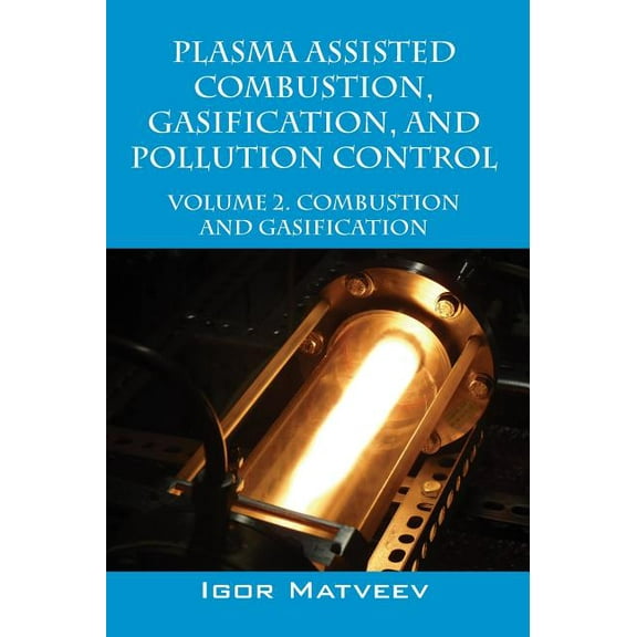 Plasma Assisted Combustion, Gasification, and Pollution Control: Volume 2. Combustion and Gasification, (Hardcover)