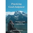 thumbnail image 1 of Pre-Owned Practicing Good Judgment: Adventurer's Guide to Making Critical Decisions (Paperback) 098332994X 9780983329947, 1 of 1