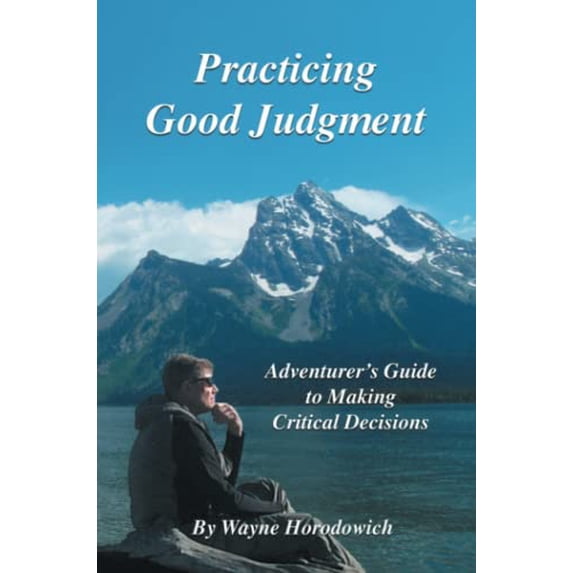 Pre-Owned Practicing Good Judgment: Adventurer's Guide to Making Critical Decisions (Paperback) 098332994X 9780983329947