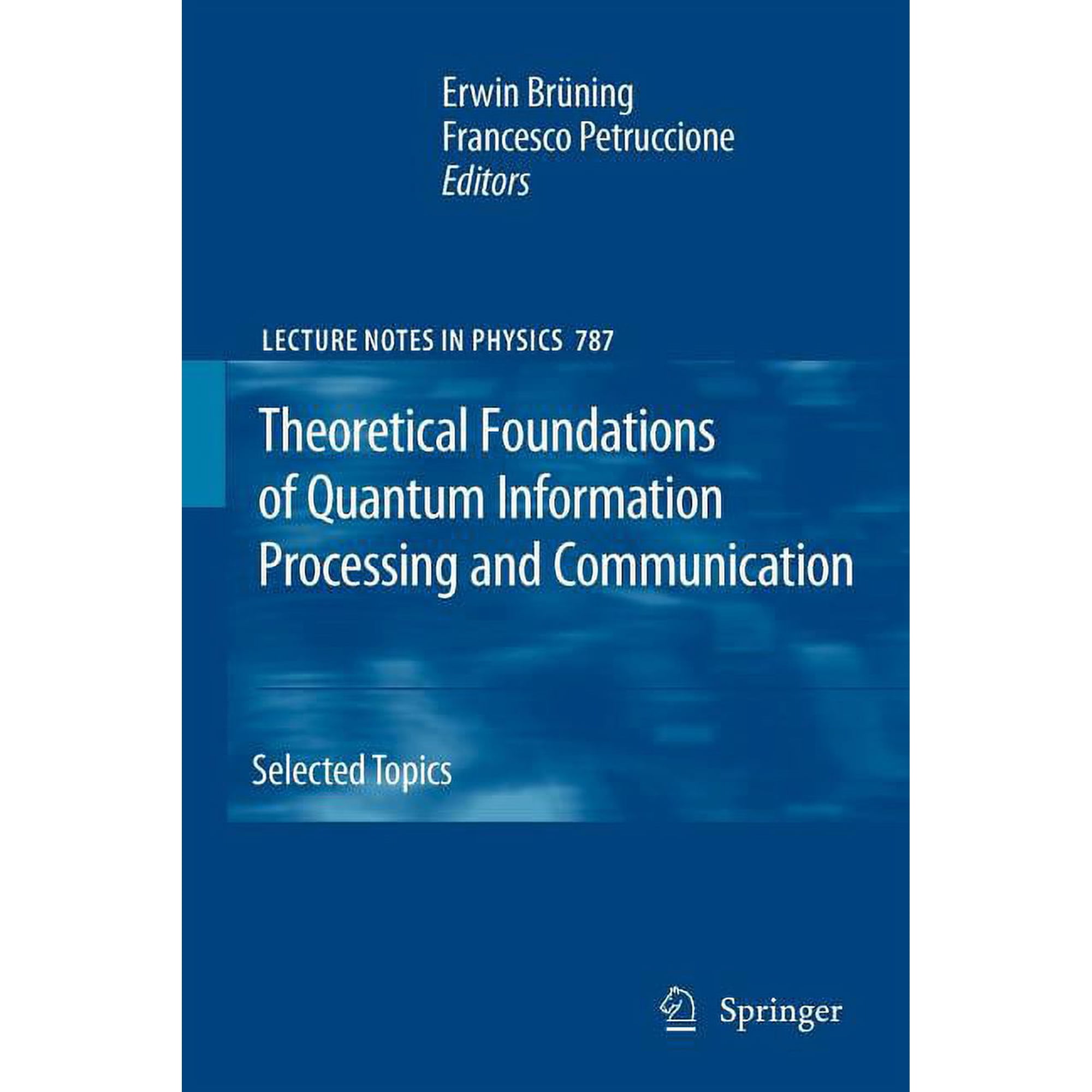 Lecture Notes in Physics Theoretical Foundations of Quantum Information Processing and Communication: Selected Topics Book 787 (Paperback)