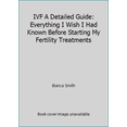 thumbnail image 1 of Pre-Owned IVF A Detailed Guide: Everything I Wish I Had Known Before Starting My Fertility Treatments (Paperback) 1520131569 9781520131566, 1 of 1