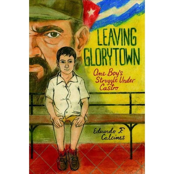Leaving Glorytown: One Boy's Struggle Under Castro