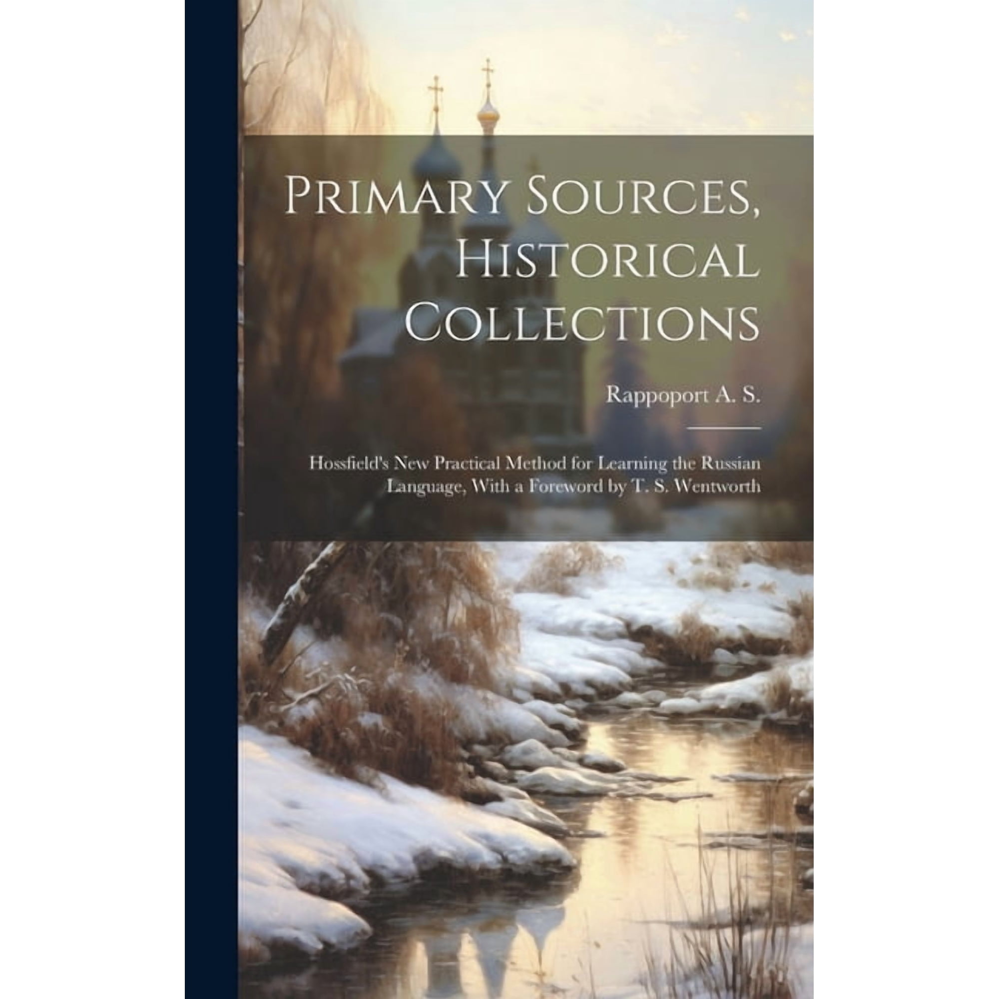Primary Sources, Historical Collections: Hossfield's New Practical Method for Learning the Russian Language, With a Fore, (Hardcover)