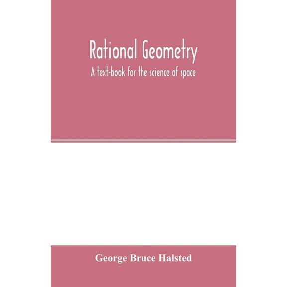 Rational geometry; a text-book for the science of space, (Paperback)