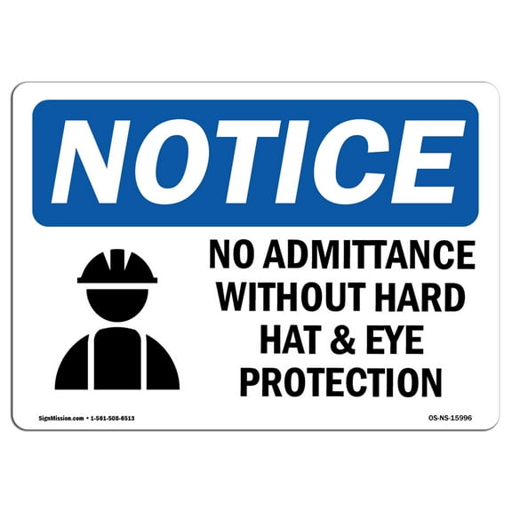 OSHA Notice Sign - NOTICE No Admittance Without Hard Hat And Eye | Decal | Protect Your Business, Construction Site |  Made in the USA