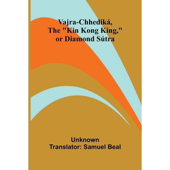 Vajra-chhediká, the "Kin Kong King," or Diamond Sútra, (Paperback)