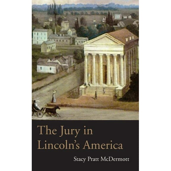 Law Society & Politics in the Midwest The Jury in Lincoln's America, (Hardcover)
