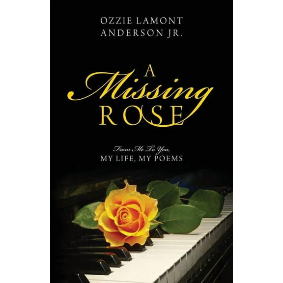 A Missing Rose: From Me to You, My Life, My Poems, (Paperback)