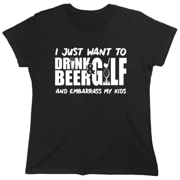 I Just Want To Drink B**r Gulf And Embarrass Sarcastic Humor Novelty Funny Women's Casual Tees