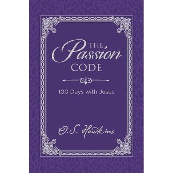 Pre-Owned The Passion Code: 100 Days with Jesus (a 100-Day Devotional) (Hardcover) 1400211506 9781400211500
