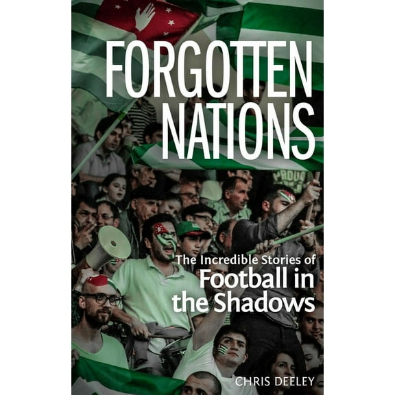 Forgotten Nations : The Incredible Stories of Football in the Shadows (Paperback)
