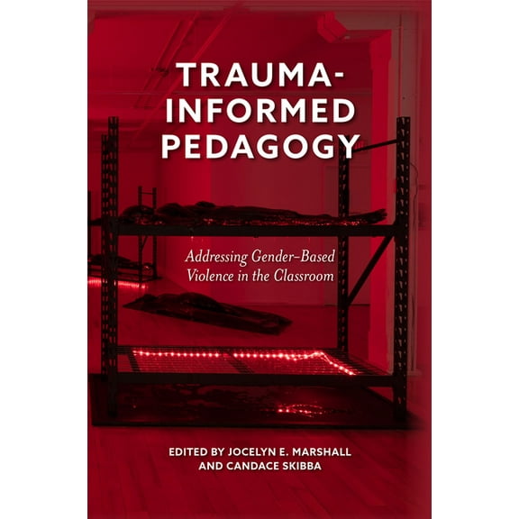 Trauma-Informed Pedagogy: Addressing Gender-Based Violence in the Classroom, (Hardcover)