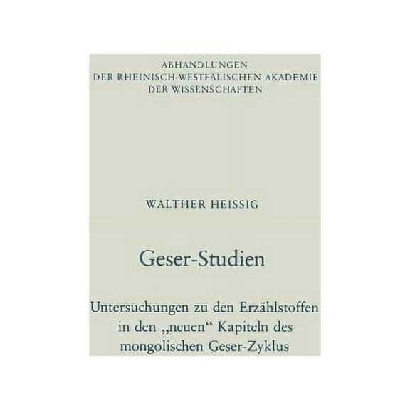 Abhandlungen Der Rheinisch-WestfÃ¤lischen Geser-Studien: Untersuchungen Zu Den ErzÃ¤hlstoffen in Den "Neuen" Kapiteln Des Mongolischen Geser-Zyklus, Book 69, (Paperback)