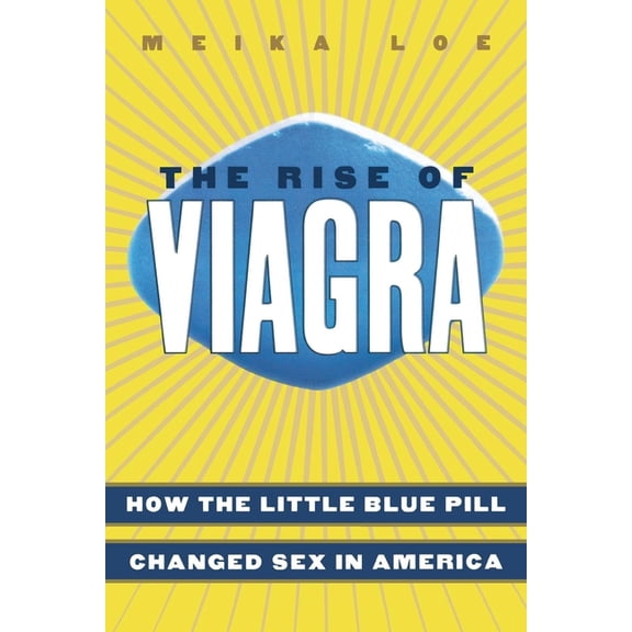 Sociology The Rise of Viagra: How the Little Blue Pill Changed Sex in America, (Paperback)