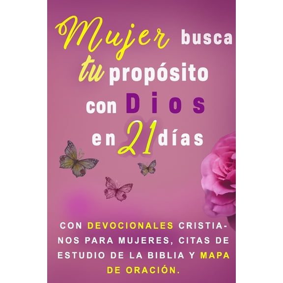 Mujer, busca tu propÃ³sito con Dios en 21 dÃ­as.: Con devocionales cristianos para mujeres, citas de estudio de la Biblia , (Paperback)