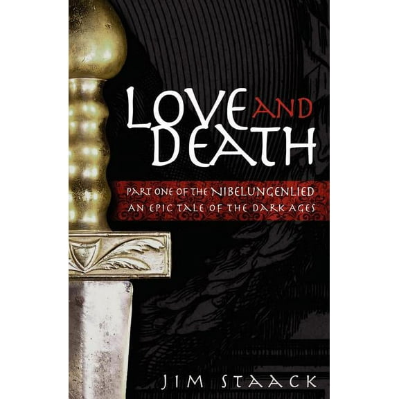 Love and Death: Part One of the Nibelungenlied, An Epic of the Dark Ages