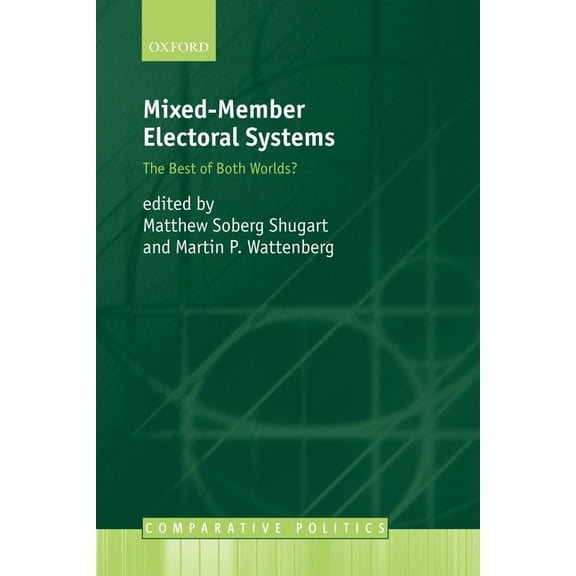 Comparative Politics Mixed-Member Electoral Systems: The Best of Both Worlds?, (Paperback)