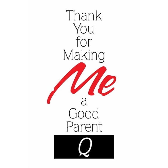 Thank You for Making Me a Good Parent
