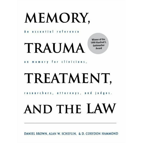 Memory, Trauma Treatment, and the Law: An Essential Reference on Memory for Clinicians, Researchers, Attorneys, and Judg, (Hardcover)
