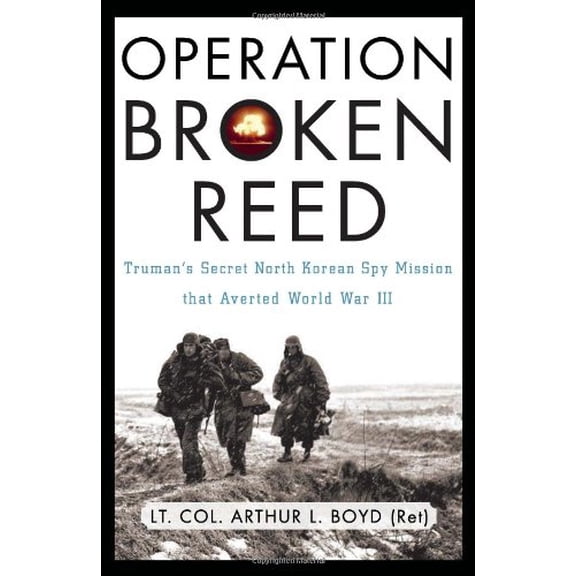 Pre-Owned Operation Broken Reed: Truman's Secret North Korean Spy Mission That Averted World War III (Hardcover) 0786720867 9780786720866