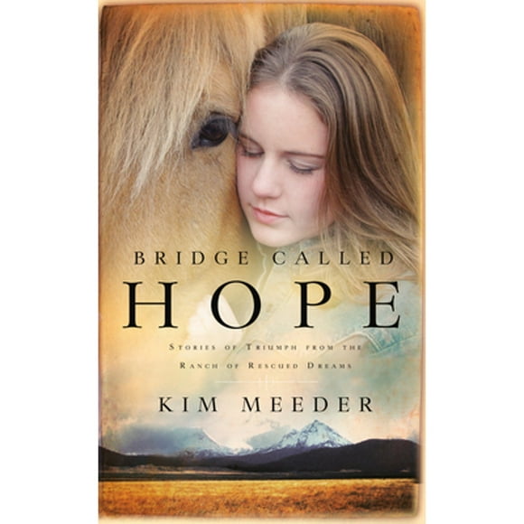 Pre-Owned Bridge Called Hope: Stories of Triumph from the Ranch of Rescued Dreams (Paperback 9781590526552) by Kim Meeder