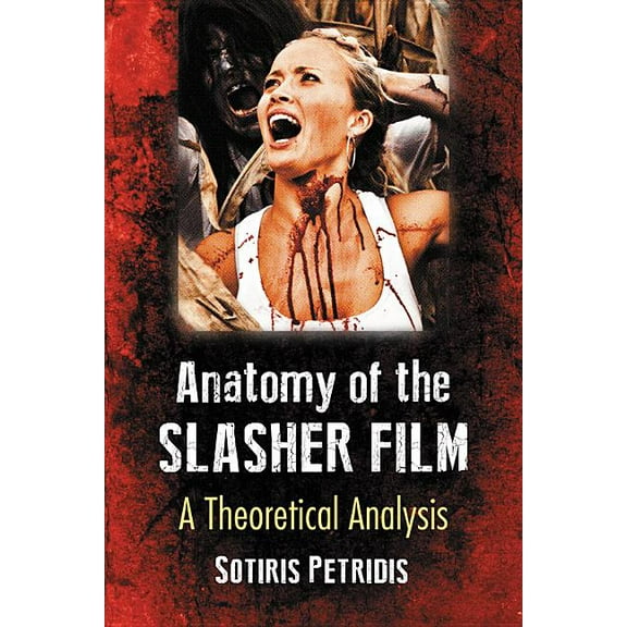 Anatomy of the Slasher Film: A Theoretical Analysis, (Paperback)