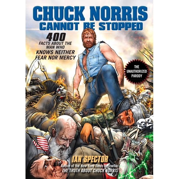 Chuck Norris Cannot Be Stopped: 400 All-New Facts about the Man Who Knows Neither Fear Nor Mercy, (Paperback)