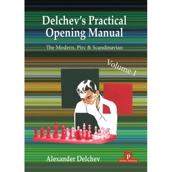 Delchev's Practical Opening Repertoire: Delchev's Practical Opening Repertoire - Volume 1: The Scandinavian, Pirc and Modern Defenses (Hardcover)