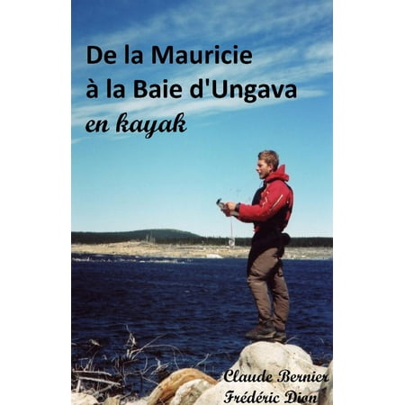 De la Mauricie à la Baie d'Ungava en kayak - eBook