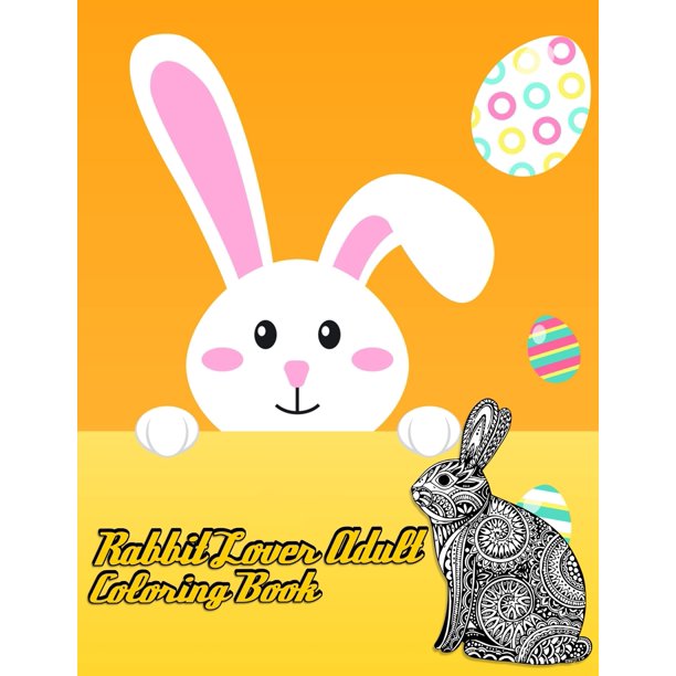 Download Rabbit Lover Adult Coloring Book Awesome And Discover This Unique Rabbit Collection Of 50 Coloring Pages Ever Paperback Walmart Com Walmart Com