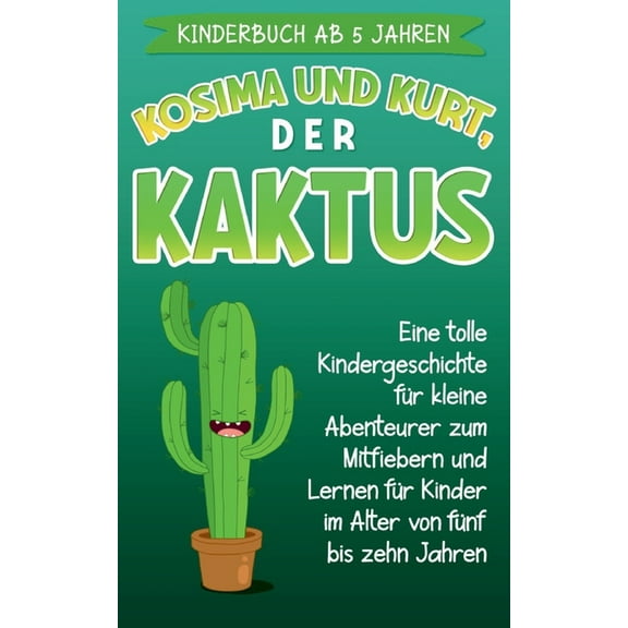Kinderbuch ab 5 Jahren: Kosima und Kurt, der Kaktus: Eine tolle Kindergeschichte fÃ¼r kleine Abenteurer zum Mitfiebern un, (Paperback)