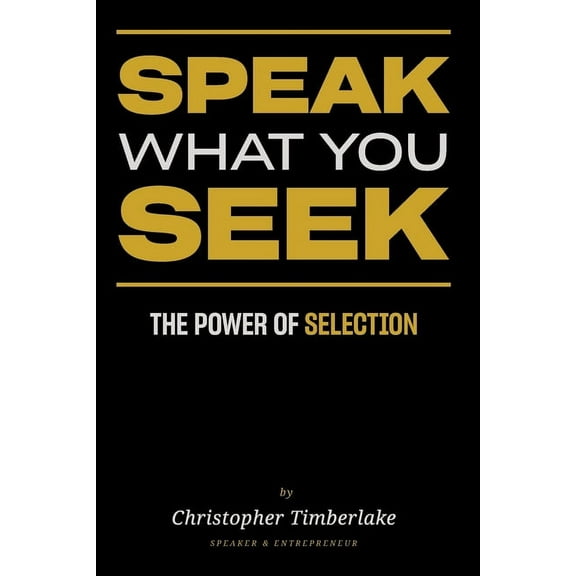 Speak What You Seek: The Power of Selection, (Paperback)