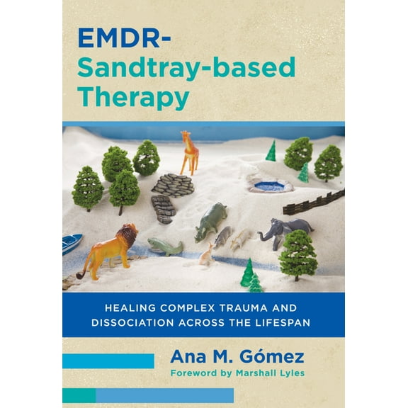 Emdr-Sandtray-Based Therapy: Healing Complex Trauma and Dissociation Across the Lifespan, (Paperback)