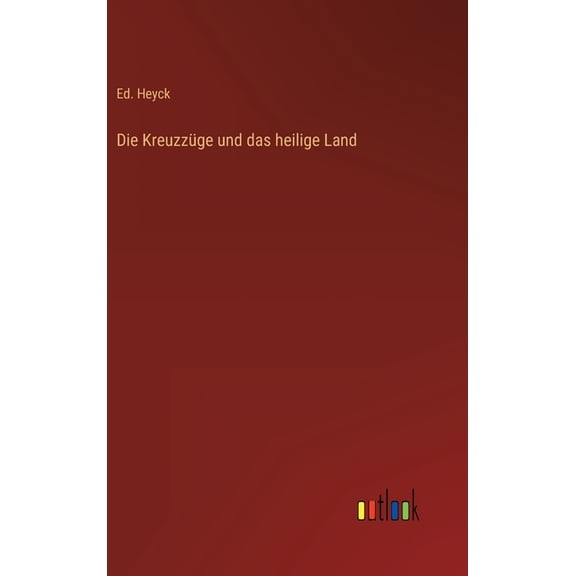 Die Kreuzzüge und das heilige Land (Hardcover)