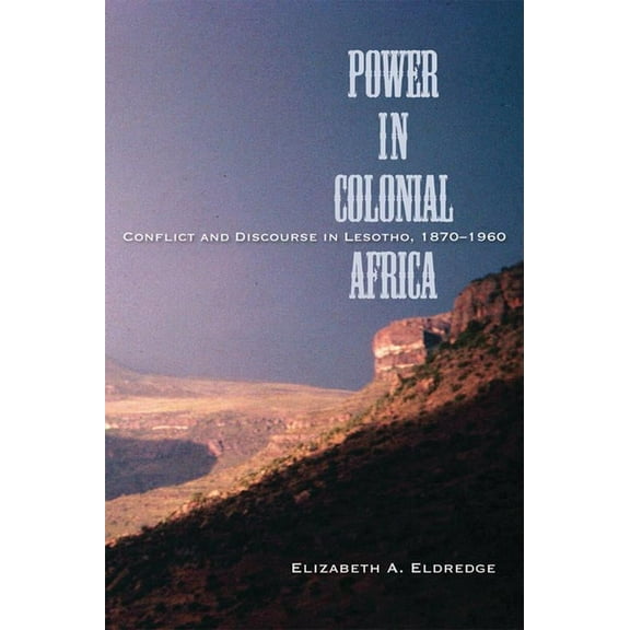 Africa and the Diaspora: History, Politics, Culture: Power in Colonial Africa : Conflict and Discourse in Lesotho, 1870–1960 (Hardcover)