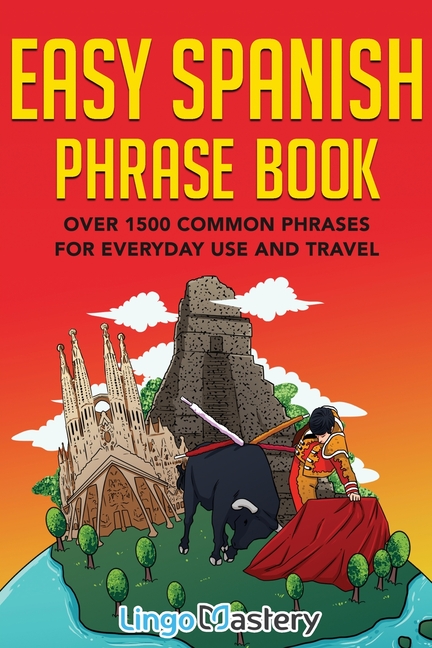 Easy Spanish Phrase Book Over 1500 Common Phrases For Everyday Use And Easy Spanish Phrase Book Over 1500 Common Phrases For Everyday Use And