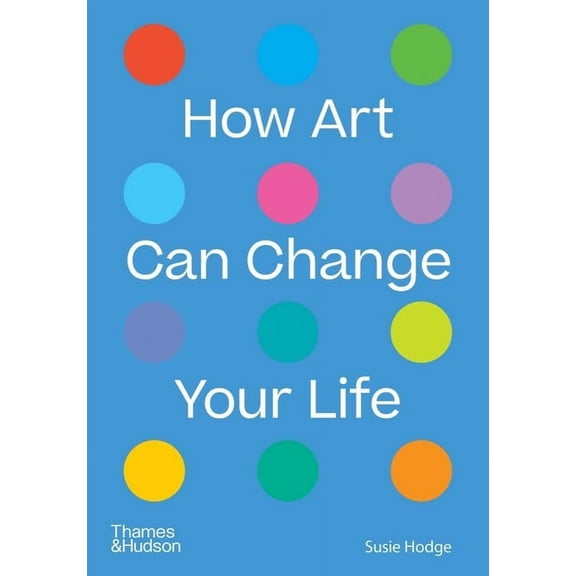 How Art Can Change Your Life, (Paperback)