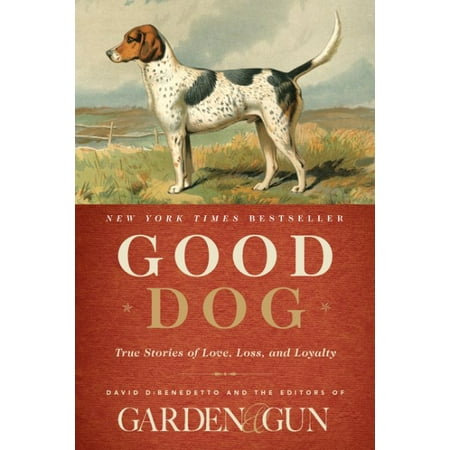 Good Dog : True Stories of Love, Loss, and Loyalty