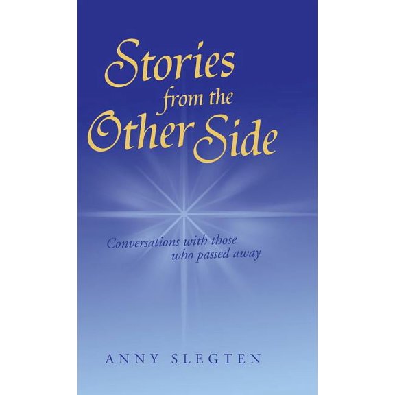 Stories from the Other Side : Conversations With Those Who Passed Away.