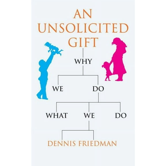 An Unsolicited Gift : Why We Do What We Do (Paperback)
