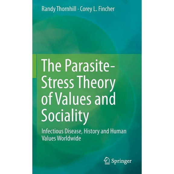The Parasite-Stress Theory of Values and Sociality: Infectious Disease, History and Human Values Worldwide, (Hardcover)